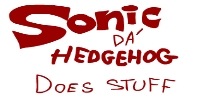 Sonic Da Hedgehog Does Stuff